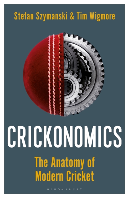 Crickonomics: The Anatomy of Modern Cricket : A Waterstones Sports Book of the Year 2022, Hardback Book