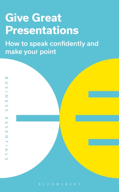Give Great Presentations : How to speak confidently and make your point, Paperback / softback Book