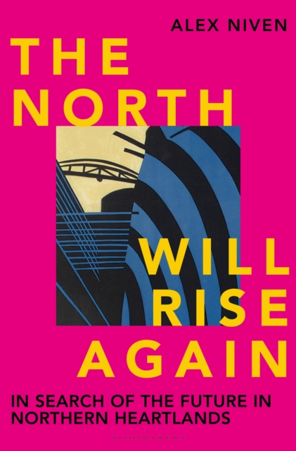 The North Will Rise Again : In Search of the Future in Northern Heartlands, EPUB eBook
