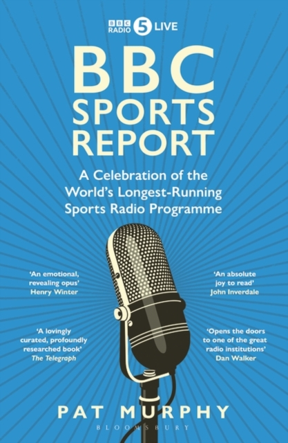 BBC Sports Report : A Celebration of the World's Longest-Running Sports Radio Programme: Shortlisted for the Sunday Times Sports Book Awards 2023, Paperback / softback Book