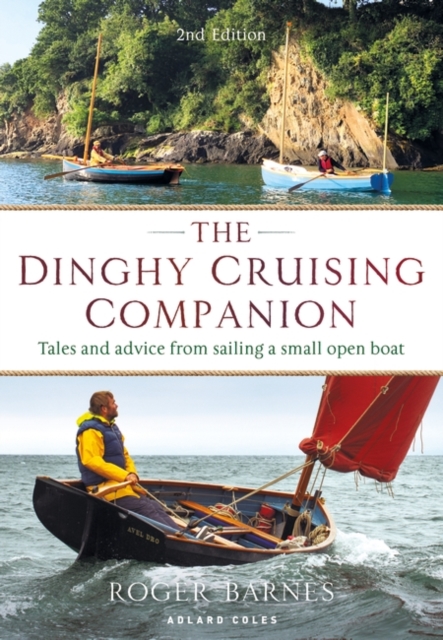 The Dinghy Cruising Companion 2nd edition : Tales and Advice from Sailing a Small Open Boat, PDF eBook