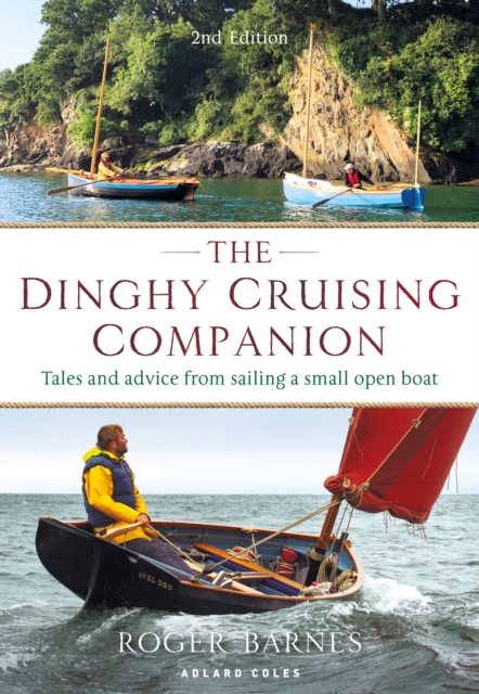 The Dinghy Cruising Companion 2nd edition : Tales and Advice from Sailing a Small Open Boat, Paperback / softback Book