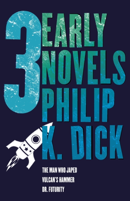 Three Early Novels : The Man Who Japed, Dr. Futurity, Vulcan's Hammer, EPUB eBook
