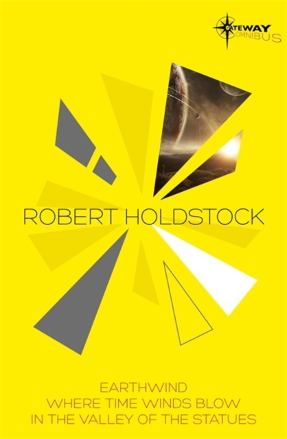 Robert Holdstock SF Gateway Omnibus : Earthwind, Where Time Winds Blow, In the Valley of the Statues, EPUB eBook