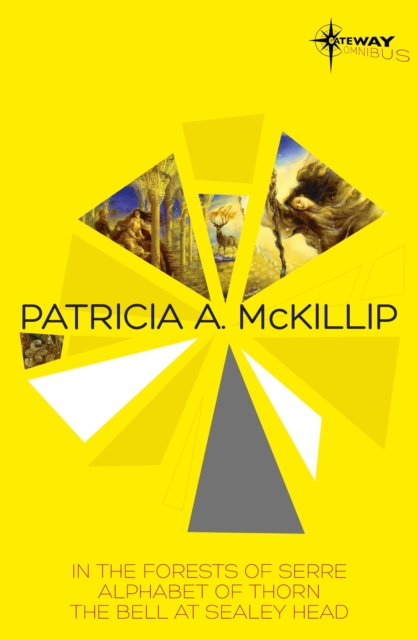 Patricia McKillip SF Gateway Omnibus Volume One : In the Forests of Serre, Alphabet of Thorn, The Bell at Sealey Head, EPUB eBook