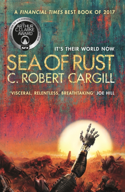 Sea of Rust : The post-apocalyptic science fiction epic about AI and what makes us human, Paperback / softback Book