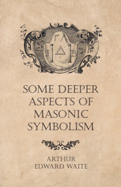 Some Deeper Aspects of Masonic Symbolism, Paperback / softback Book
