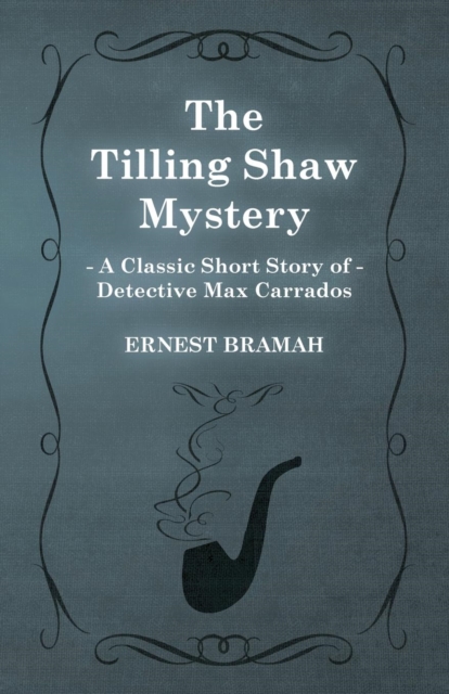 The Tilling Shaw Mystery (A Classic Short Story of Detective Max Carrados), Paperback / softback Book