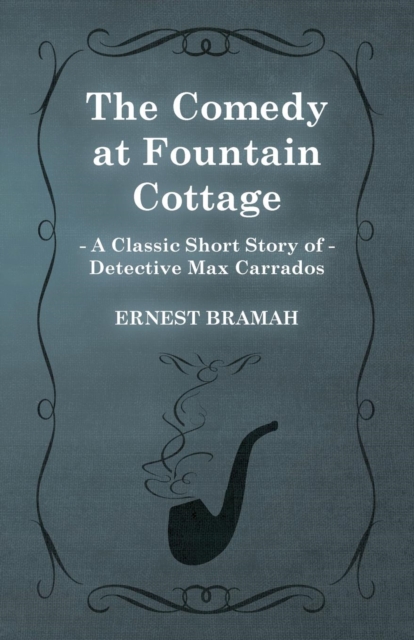 The Comedy at Fountain Cottage (A Classic Short Story of Detective Max Carrados), Paperback / softback Book