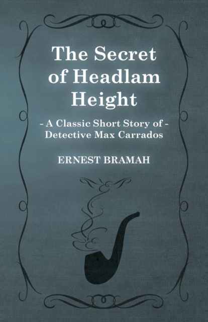 The Secret of Headlam Height (A Classic Short Story of Detective Max Carrados), Paperback / softback Book