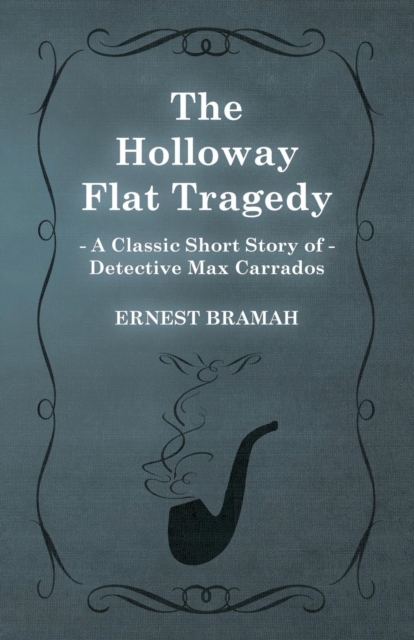 The Holloway Flat Tragedy (A Classic Short Story of Detective Max Carrados), Paperback / softback Book