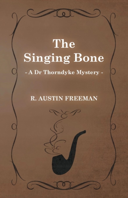 The Singing Bone (A Dr Thorndyke Mystery), Paperback / softback Book