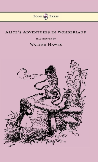 Alice's Adventures in Wonderland - Illustrated by Walter Hawes, Hardback Book