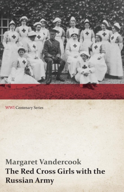 The Red Cross Girls with the Russian Army (WWI Centenary Series), Paperback / softback Book