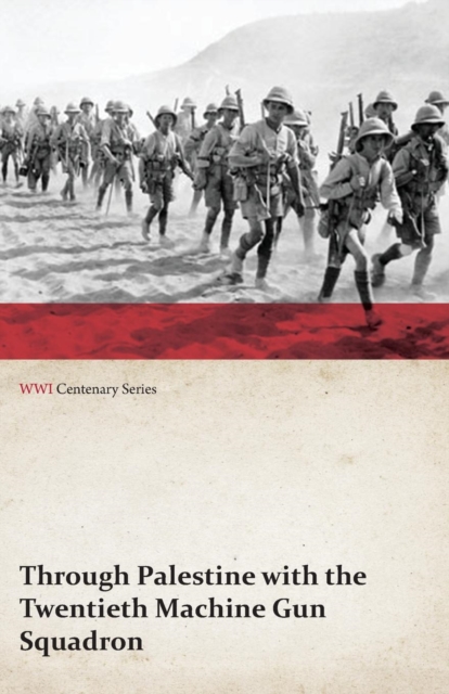 Through Palestine with the Twentieth Machine Gun Squadron (WWI Centenary Series), Paperback / softback Book