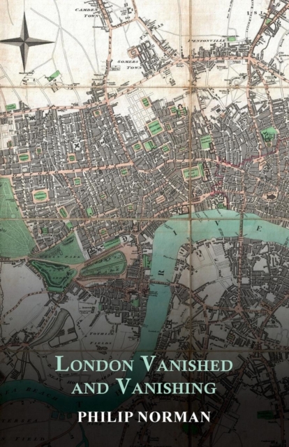 London Vanished and Vanishing - Painted and Described, Paperback / softback Book