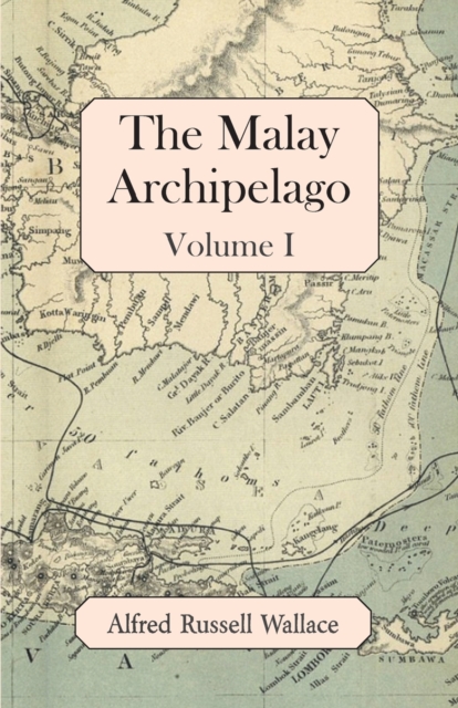 The Malay Archipelago, Volume I, Paperback / softback Book