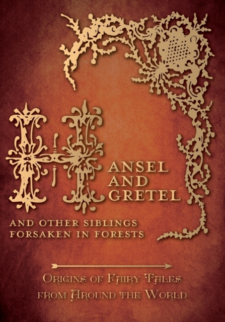 Hansel and Gretel - And Other Siblings Forsaken in Forests (Origins of Fairy Tales from Around the World) : Origins of Fairy Tales from Around the World, Paperback / softback Book