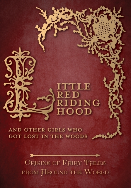 Little Red Riding Hood - And Other Girls Who Got Lost in the Woods (Origins of Fairy Tales from Around the World), Paperback / softback Book