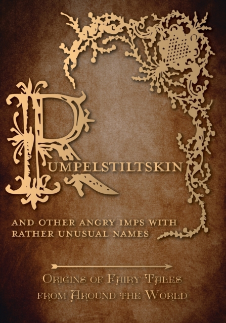 Rumpelstiltskin - And Other Angry Imps with Rather Unusual Names (Origins of Fairy Tales from Around the World) : Origins of Fairy Tales from Around the World, Paperback / softback Book