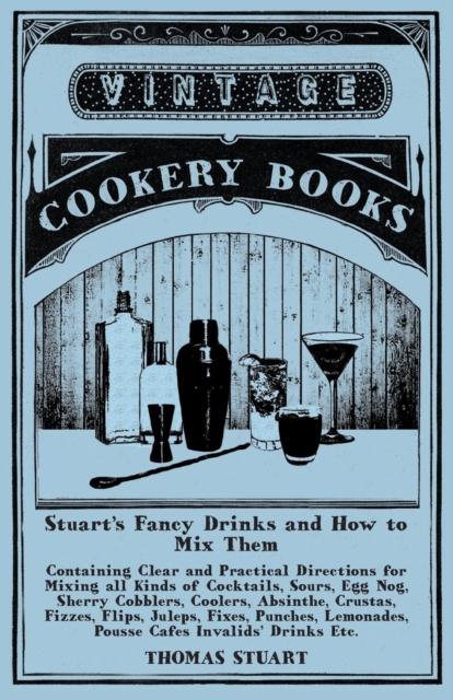 Stuart's Fancy Drinks and How to Mix Them : A Reprint of the 1904 Edition, Paperback / softback Book