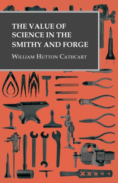 The Value of Science in the Smithy and Forge, Paperback / softback Book