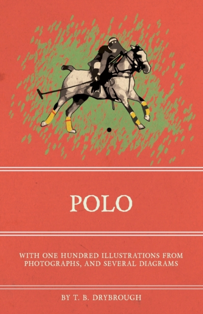 Polo - With One Hundred Illustrations from Photographs, and Several Diagrams, Paperback / softback Book