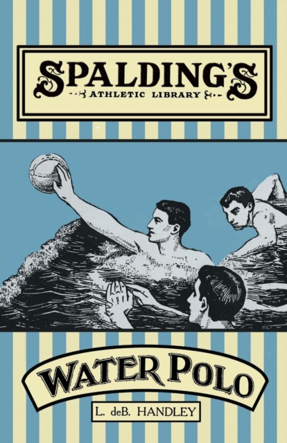 Spalding's Athletic Library - How to Play Water Polo, Paperback / softback Book