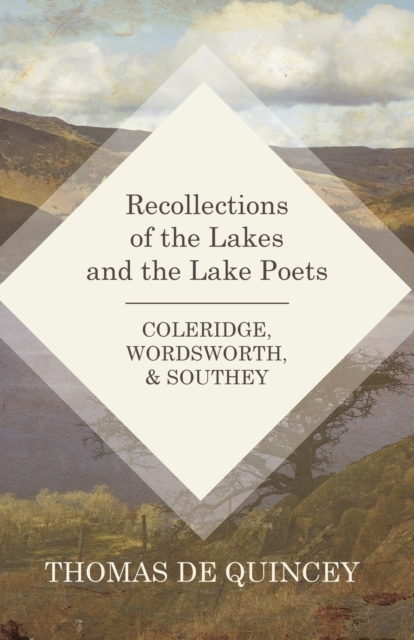 Recollections of the Lakes and the Lake Poets - Coleridge, Wordsworth, and Southey, Paperback / softback Book
