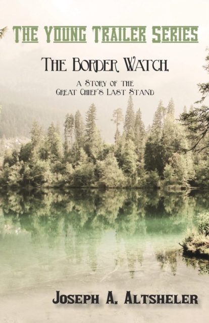 The Border Watch, a Story of the Great Chief's Last Stand, Paperback / softback Book