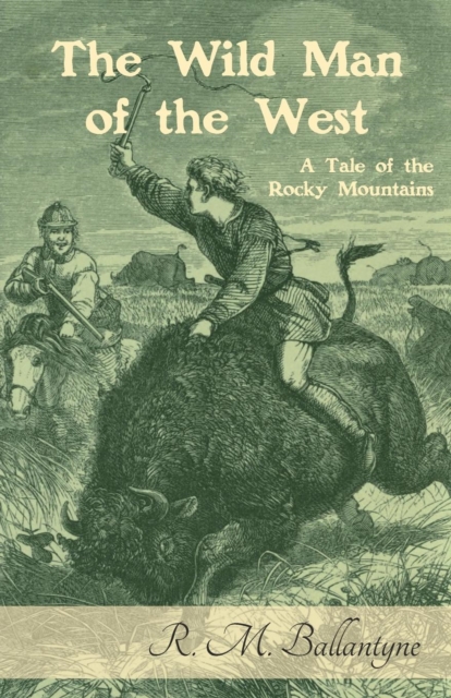 The Wild Man of the West : A Tale of the Rocky Mountains, Paperback / softback Book