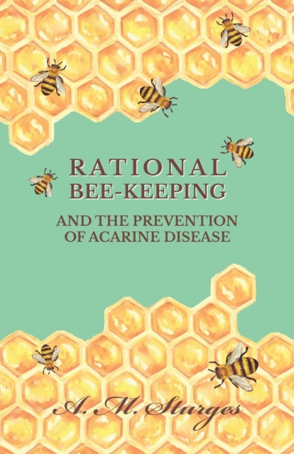 Rational Bee-Keeping and the Prevention of Acarine Disease, Paperback / softback Book