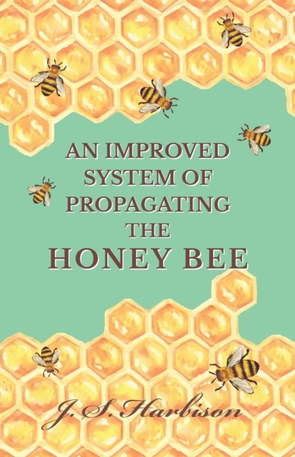An Improved System of Propagating the Honey Bee, Paperback / softback Book