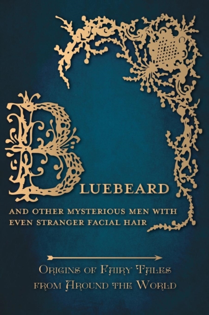 Bluebeard - And Other Mysterious Men with Even Stranger Facial Hair (Origins of Fairy Tales from Around the World) : Origins of Fairy Tales from Around the World, Hardback Book