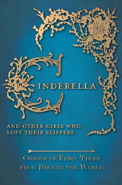 Cinderella - And Other Girls Who Lost Their Slippers (Origins of Fairy Tales from Around the World), Hardback Book