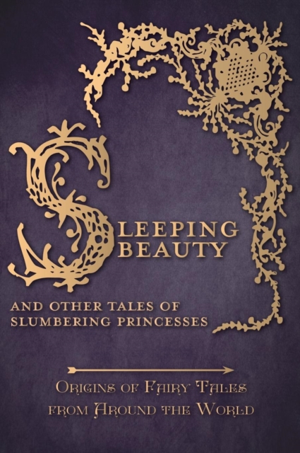 Sleeping Beauty - And Other Tales of Slumbering Princesses (Origins of Fairy Tales from Around the World), Hardback Book
