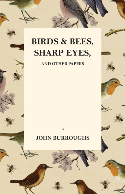 Birds and Bees, Sharp Eyes, and Other Papers, Paperback / softback Book