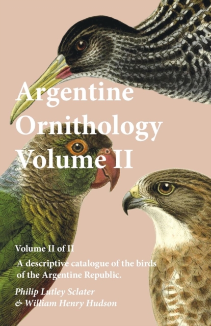 Argentine Ornithology, Volume II (of II) - A descriptive catalogue of the birds of the Argentine Republic., Paperback / softback Book