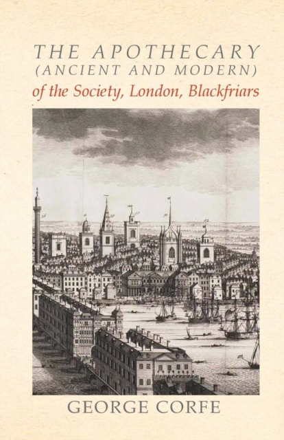 The Apothecary (Ancient and Modern) of the Society, London, Blackfriars, Paperback / softback Book