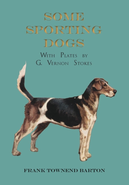 Some Sporting Dogs - With Plates by G. Vernon Stokes, Paperback / softback Book