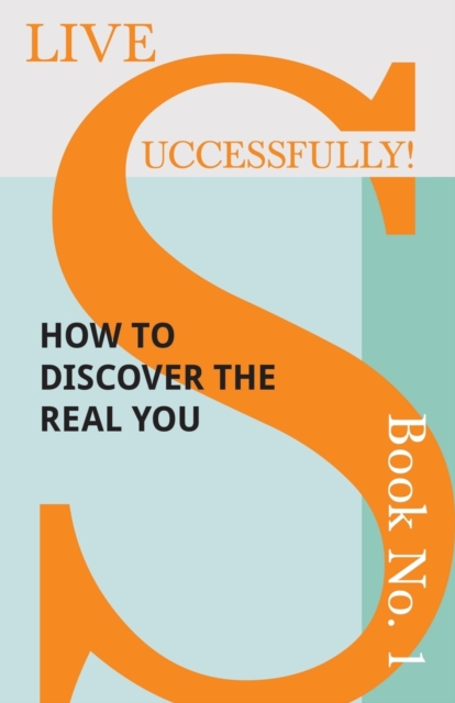 Live Successfully! Book No. 1 - How to Discover the Real You, Paperback / softback Book