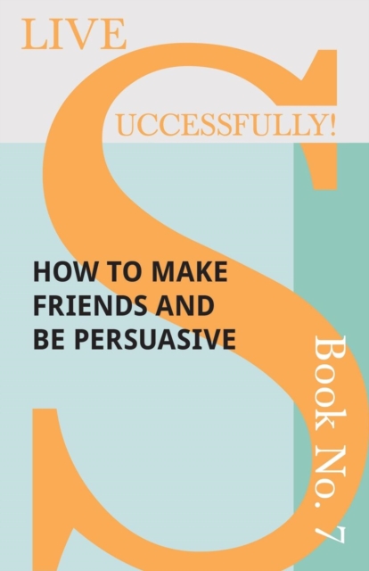 Live Successfully! Book No. 7 - How to Make Friends and be Persuasive, Paperback / softback Book