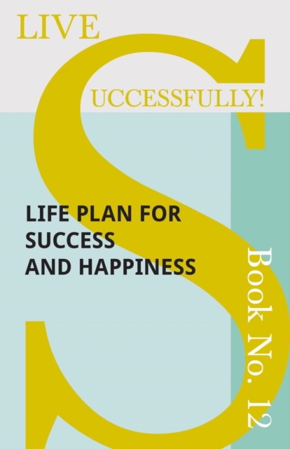Live Successfully! Book No. 12 - Life Plan for Success and Happiness, Paperback / softback Book