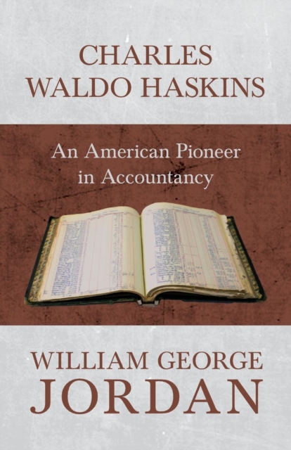 Charles Waldo Haskins - An American Pioneer in Accountancy, Paperback / softback Book