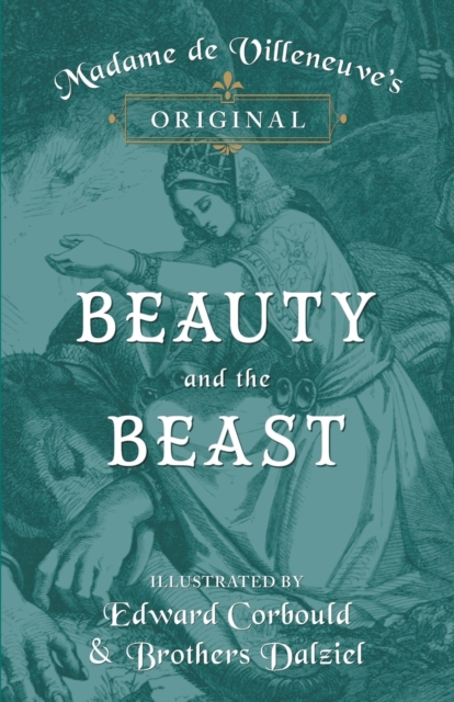 Madame de Villeneuve's Original Beauty and the Beast - Illustrated by Edward Corbould and Brothers Dalziel, Paperback / softback Book