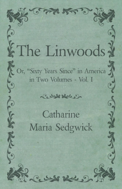The Linwoods - Or, "Sixty Years Since" in America in Two Volumes - Vol. I, Paperback / softback Book
