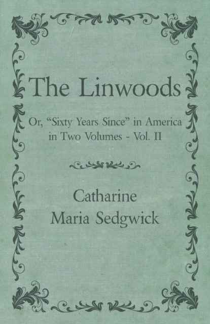 The Linwoods - Or, "Sixty Years Since" in America in Two Volumes - Vol. II, Paperback / softback Book