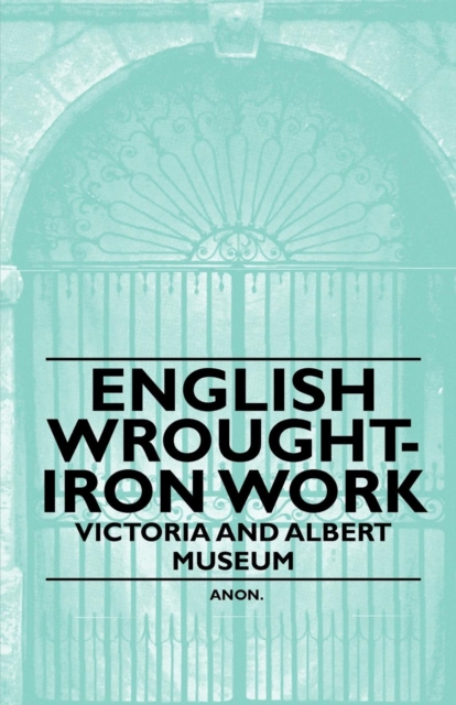 English Wrought-Iron Work - Victoria and Albert Museum, EPUB eBook