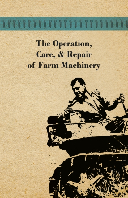 The Operation, Care, and Repair of Farm Machinery, EPUB eBook