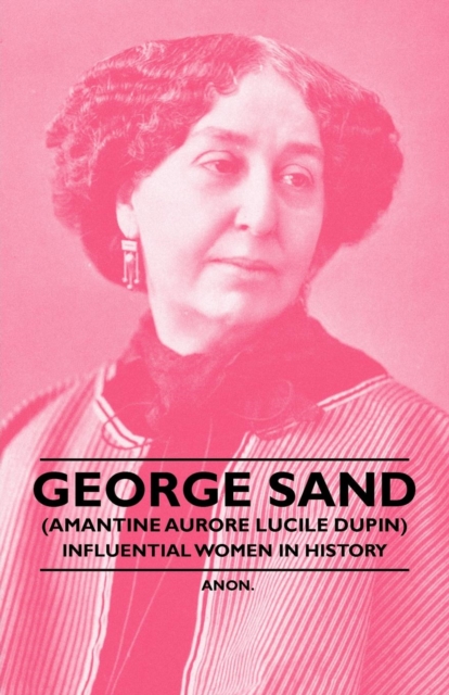 George Sand (Amantine Aurore Lucile Dupin) - Influential Women in History, EPUB eBook